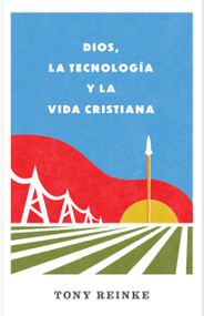 Dios, la tecnología y la vida cristiana (Spanish Edition) by Tony Reinke, 9798384504405