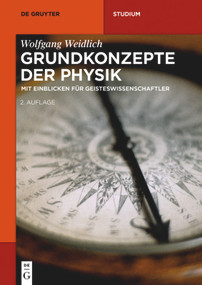 Grundkonzepte der Physik (Mit Einblicken für Geisteswissenschaftler) (German Edition) by Wolfgang Weidlich, 9783110442441