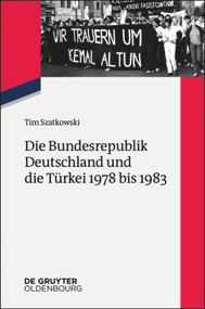Die Bundesrepublik Deutschland und die Türkei 1978 bis 1983 (German Edition) by Tim Szatkowski, 9783110444537