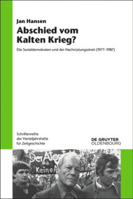 Abschied vom Kalten Krieg? (Die Sozialdemokraten und der Nachrüstungsstreit (1977-1987)) (German Edition) by Jan Hansen, 9783110446845