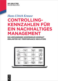 Controlling-Kennzahlen für ein nachhaltiges Management (Ein umfassendes Kompendium kompakt erklärter Key Performance Indicators) (German Edition) by Hans-Ulrich Krause, 9783110447057