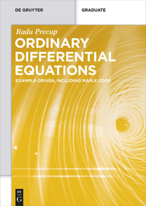 Ordinary Differential Equations (Example-driven, Including Maple Code) by Radu Precup, 9783110447422