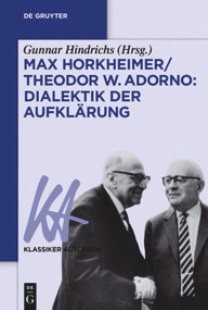 Max Horkheimer/Theodor W. Adorno: Dialektik der Aufklärung (German Edition) by Gunnar Hindrichs, 9783110448795
