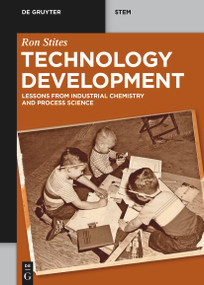 Technology Development (Lessons from Industrial Chemistry and Process Science) by Ron Stites, 9783110451719