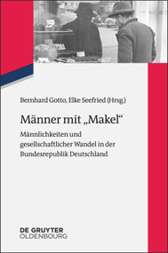 Männer mit "Makel" (Männlichkeiten und gesellschaftlicher Wandel in der frühen Bundesrepublik) (German Edition) by Bernhard Gotto, Elke Seefried, 9783110452105