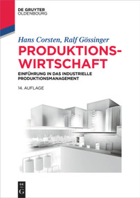 Produktionswirtschaft (Einführung in das industrielle Produktionsmanagement) (German Edition) by Hans Corsten, Ralf Gössinger, 9783110452778