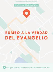 Rumbo a la verdad del evangelio - Estudio bíblico para jóvenes con videos (Spanish Edition) by Rebecca McLaughlin, 9798384509745