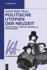 Politische Utopien der Neuzeit (Thomas Morus, Tommaso Campanella, Francis Bacon) (German Edition) by Otfried Höffe, 9783110458688