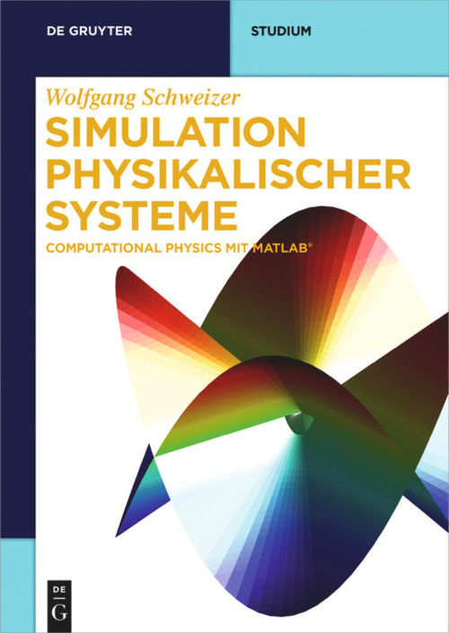 Simulation physikalischer Systeme (Computational Physics mit MATLAB) (German Edition) by Wolfgang Schweizer, 9783110461060