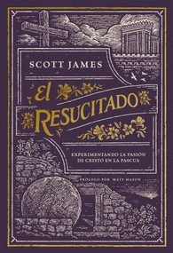 El resucitado (Experimentando la pasión de Cristo en la Pascua) (Spanish Edition) by Scott James, Matt Mason, 9798384509844