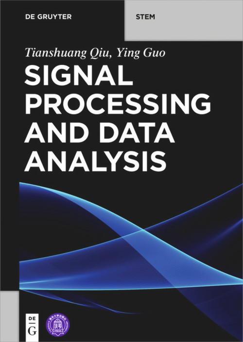 Signal Processing and Data Analysis by Tianshuang Qiu, Ying Guo, Tsinghua University Press, 9783110461589