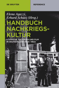Handbuch Nachkriegskultur (Literatur, Sachbuch und Film in Deutschland (1945-1962)) (German Edition) by Elena Agazzi, Erhard Schütz, 9783110462005