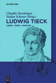 Ludwig Tieck (Leben - Werk - Wirkung) (German Edition) by Claudia Stockinger, Stefan Scherer, 9783110462142