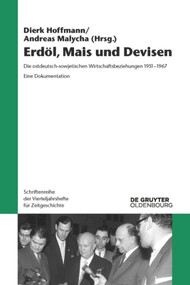 Erdöl, Mais und Devisen (Die ostdeutsch-sowjetischen Wirtschaftsbeziehungen 1951-1967. Eine Dokumentation) (German Edition) by Dierk Hoffmann, Andreas Malycha, Matthias Uhl, Oxana Kosenko, Rainer Karlsch, 9783110463644