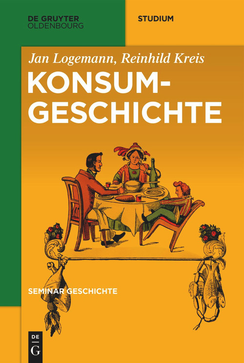 Konsumgeschichte (German Edition) by Jan Logemann, Reinhild Kreis, 9783110468786