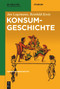 Konsumgeschichte (German Edition) by Jan Logemann, Reinhild Kreis, 9783110468786