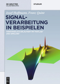 Signalverarbeitung in Beispielen (Verständlich erläutert mit Matlab und Simulink) (German Edition) by Josef Hoffmann, Franz Quint, 9783110471045