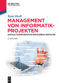 Management von Informatik-Projekten (Digitale Transformation erfolgreich gestalten) (German Edition) by René Riedl, 9783110471267