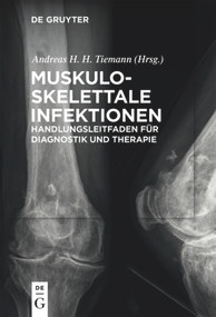 Muskuloskelettale Infektionen (Handlungsleitfaden für Diagnostik und Therapie) (German Edition) by Andreas Heinrich Tiemann, Rainer Braunschweig, Lars Frommelt, 9783110473155