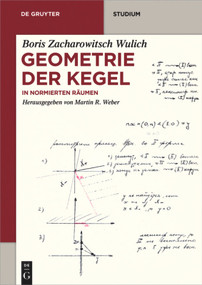 Geometrie der Kegel (In normierten Räumen) (German Edition) by Boris Zacharowitsch Wulich, Martin R. Weber, 9783110478846