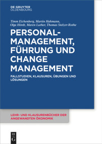 Personalmanagement, Führung und Change-Management (Fallstudien, Klausuren, Übungen und Lösungen) (German Edition) by Timm Eichenberg, Martin Hahmann, Olga Hördt, Maren Luther, Thomas Stelzer-Rothe, 9783110480801