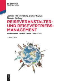 Reiseveranstalter- und Reisevertriebs-Management (Funktionen - Strukturen - Prozesse) (German Edition) by Adrian von Dörnberg, Walter Freyer, Werner Sülberg, 9783110481464