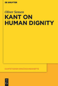 Kant on Human Dignity by Oliver Sensen, 9783110481549