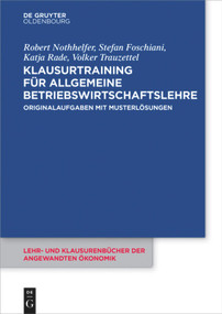 Klausurtraining für allgemeine Betriebswirtschaftslehre (Originalaufgaben mit Musterlösungen) (German Edition) by Robert Nothhelfer, Stefan Foschiani, Katja Rade, Volker Trauzettel, 9783110481815