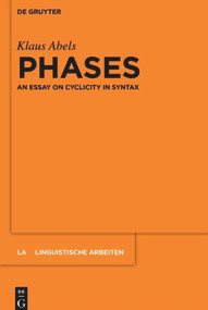 Phases (An essay on cyclicity in syntax) by Klaus Abels, 9783110482119