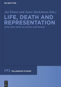 Life, Death and Representation (Some New Work on Roman Sarcophagi) by Jas Elsner, Janet Huskinson, 9783110482317