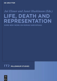 Life, Death and Representation (Some New Work on Roman Sarcophagi) by Jas Elsner, Janet Huskinson, 9783110482317