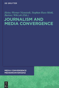 Journalism and Media Convergence by Heinz-Werner Nienstedt, Stephan Russ-Mohl, Bartosz Wilczek, 9783110484564