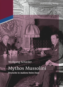 Mythos Mussolini (Deutsche in Audienz beim Duce) (German Edition) by Wolfgang Schieder, 9783110484700