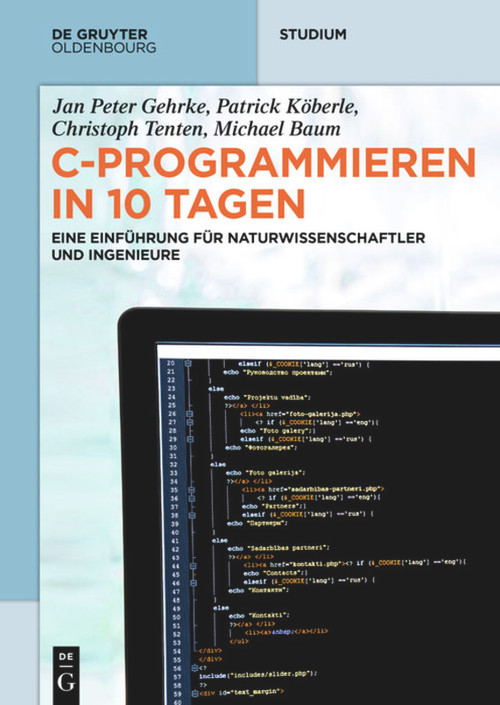 C-Programmieren in 10 Tagen (Eine Einführung für Naturwissenschaftler und Ingenieure) (German Edition) by Jan Peter Gehrke, Patrick Köberle, Christoph Tenten, Michael Baum, 9783110485127