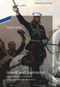 Gewalt und Legitimität (Die europäische Monarchie im Zeitalter der Revolutionen) (German Edition) by Volker Sellin, 9783110485271