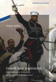 Gewalt und Legitimität (Die europäische Monarchie im Zeitalter der Revolutionen) (German Edition) by Volker Sellin, 9783110485271