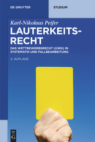 Lauterkeitsrecht (Das Wettbewerbsrecht (UWG) in Systematik und Fallbearbeitung) (German Edition) by Karl-Nikolaus Peifer, 9783110485486