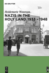Nazis in the Holy Land 1933-1948 by Heidemarie Wawrzyn, 9783110485677