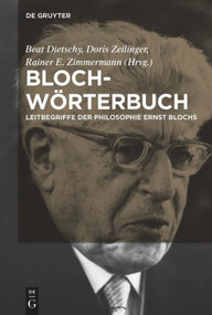 Bloch-Wörterbuch (Leitbegriffe der Philosophie Ernst Blochs) (German Edition) by Beat Dietschy, Doris Zeilinger, Rainer Zimmermann, 9783110485806