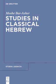 Studies in Classical Hebrew by Moshe Bar-Asher, 9783110485936