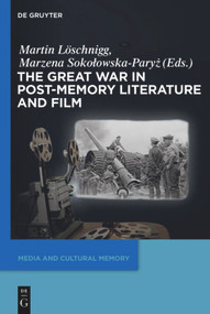 The Great War in Post-Memory Literature and Film by Martin Löschnigg, Marzena Sokolowska-Paryz, 9783110486001