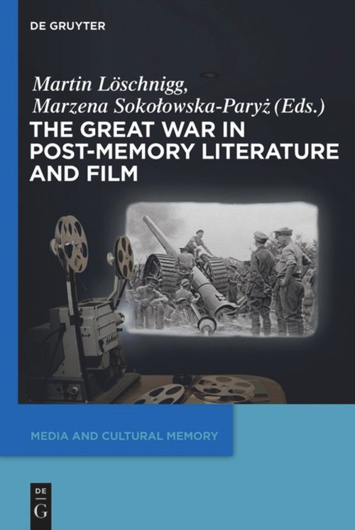 The Great War in Post-Memory Literature and Film by Martin Löschnigg, Marzena Sokolowska-Paryz, 9783110486001