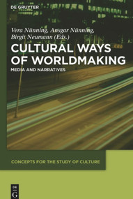 Cultural Ways of Worldmaking (Media and Narratives) by Vera Nünning, Ansgar Nünning, Birgit Neumann, 9783110486032