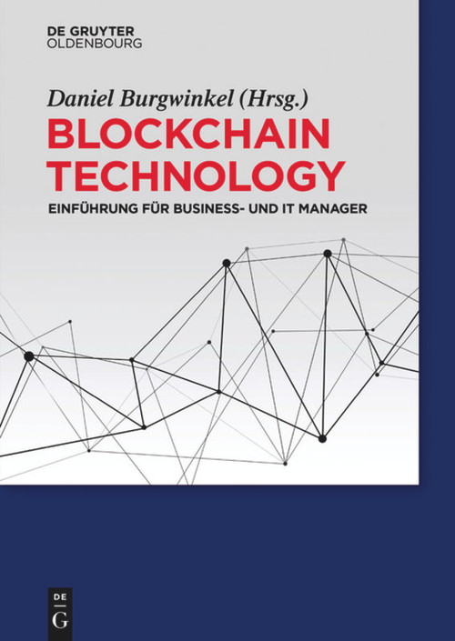 Blockchain Technology (Einführung für Business- und IT Manager) (German Edition) by Daniel Burgwinkel, 9783110487312