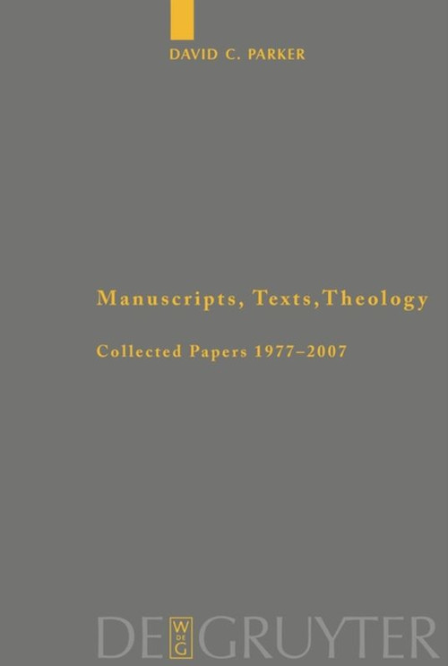 Manuscripts, Texts, Theology (Collected Papers 1977-2007) by David C. Parker, 9783110487909