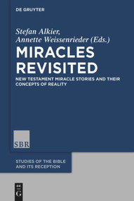 Miracles Revisited (New Testament Miracle Stories and their Concepts of Reality) by Stefan Alkier, Annette Weissenrieder, 9783110487923