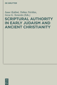 Scriptural Authority in Early Judaism and Ancient Christianity by Géza G. Xeravits, Tobias Nicklas, Isaac Kalimi, 9783110487954