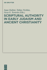 Scriptural Authority in Early Judaism and Ancient Christianity by Géza G. Xeravits, Tobias Nicklas, Isaac Kalimi, 9783110487954