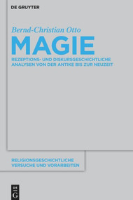 Magie (Rezeptions- und diskursgeschichtliche Analysen von der Antike bis zur Neuzeit) (German Edition) by Bernd-Christian Otto, 9783110487992