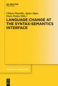 Language Change at the Syntax-Semantics Interface by Chiara Gianollo, Agnes Jäger, Doris Penka, 9783110488074